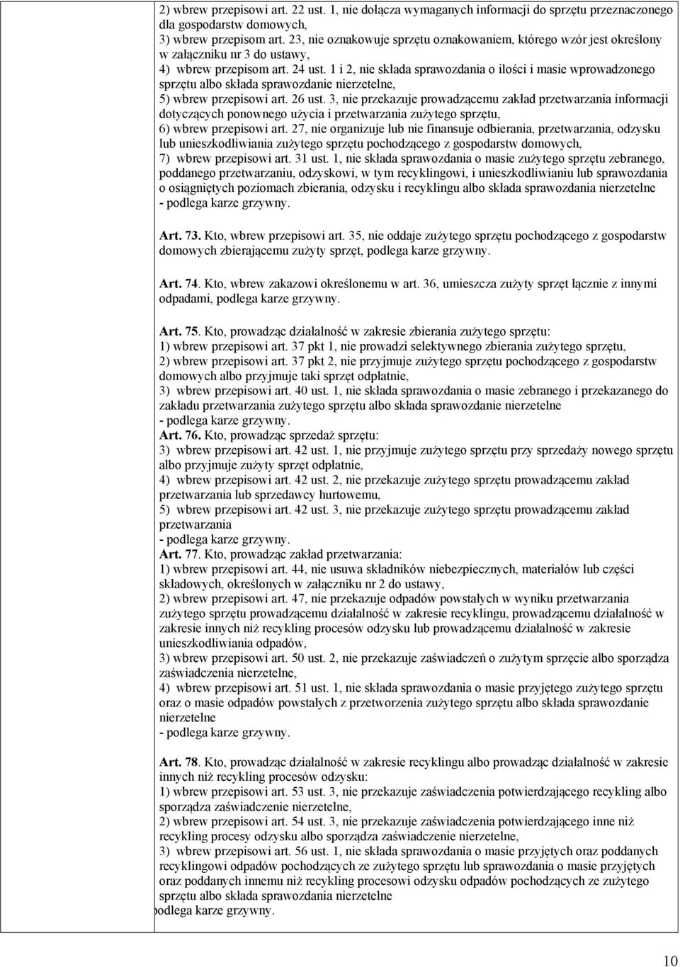 1 i 2, nie składa sprawozdania o ilości i masie wprowadzonego sprzętu albo składa sprawozdanie nierzetelne, 5) wbrew przepisowi art. 26 ust.