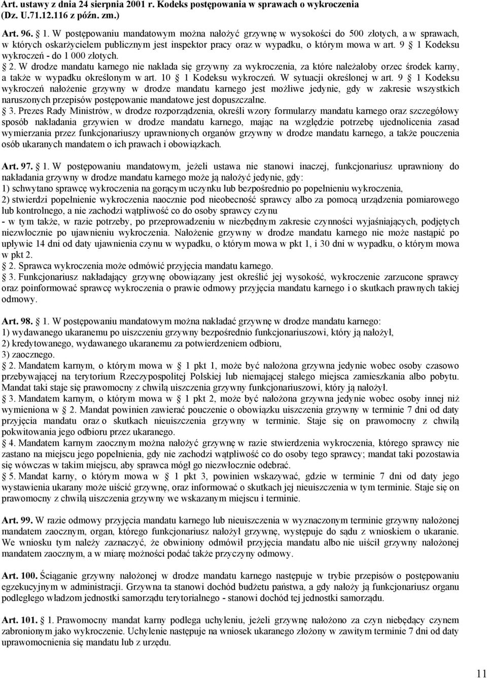 9 1 Kodeksu wykroczeń - do 1 000 złotych. 2. W drodze mandatu karnego nie nakłada się grzywny za wykroczenia, za które należałoby orzec środek karny, a także w wypadku określonym w art.