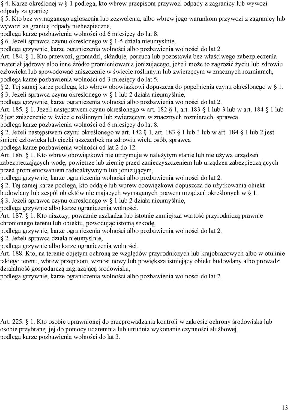 miesięcy do lat 8. 6. Jeżeli sprawca czynu określonego w 1-