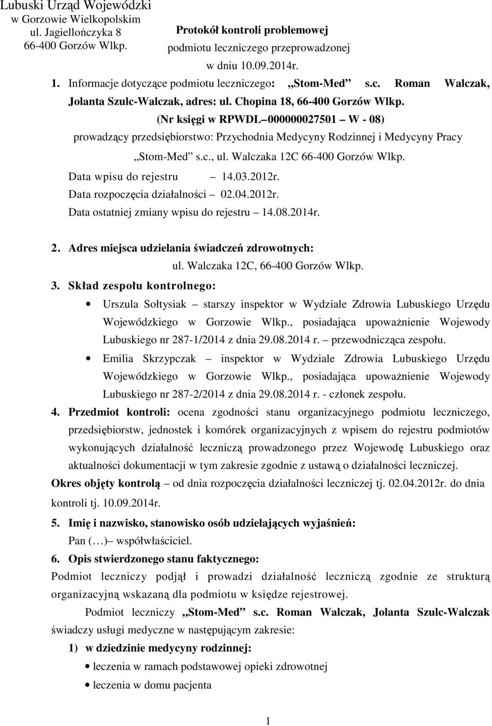 (Nr księgi w RPWDL 000000027501 W - 08) prowadzący przedsiębiorstwo: Przychodnia Medycyny Rodzinnej i Medycyny Pracy Data wpisu do rejestru Stom-Med s.c., ul. Walczaka 12C 66-400 Gorzów Wlkp. 14.03.