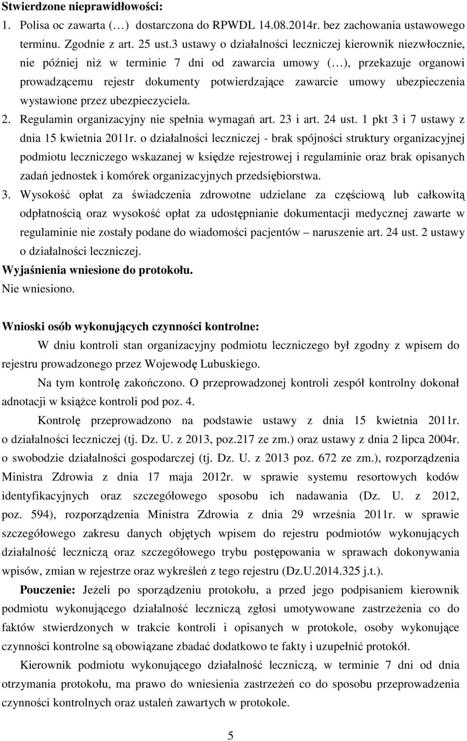 ubezpieczenia wystawione przez ubezpieczyciela. 2. Regulamin organizacyjny nie spełnia wymagań art. 23 i art. 24 ust. 1 pkt 3 i 7 ustawy z dnia 15 kwietnia 2011r.