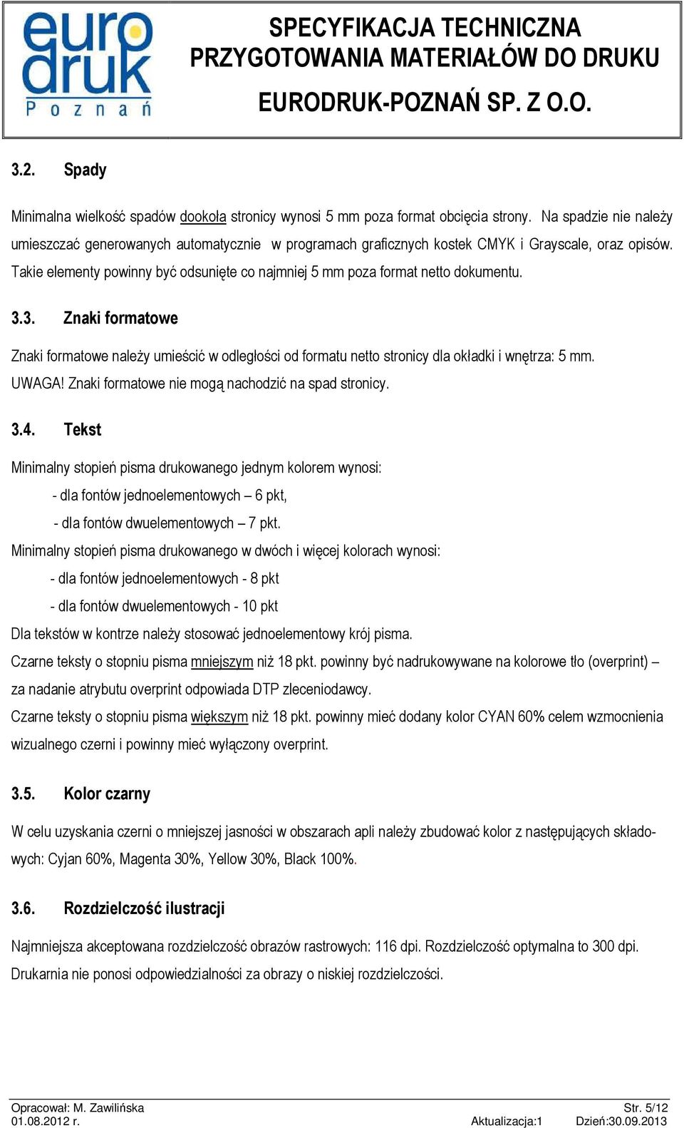 Takie elementy powinny być odsunięte co najmniej 5 mm poza format netto dokumentu. 3.
