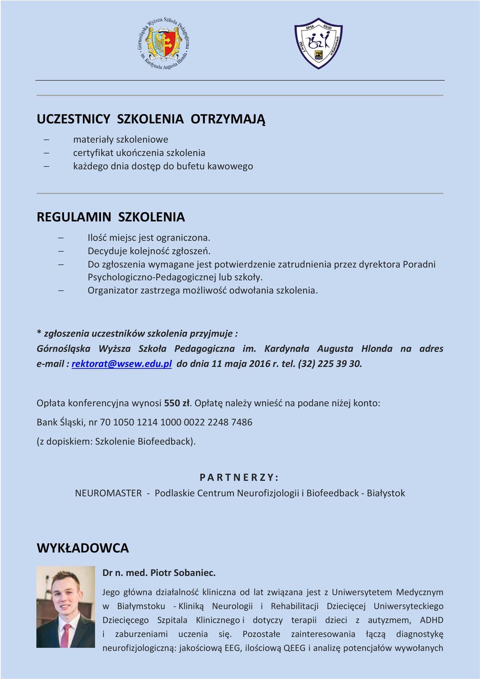 Organizator zastrzega możliwość odwołania szkolenia. * zgłoszenia uczestników szkolenia przyjmuje : Górnośląska Wyższa Szkoła Pedagogiczna im. Kardynała Augusta Hlonda na adres e-mail : rektorat@wsew.