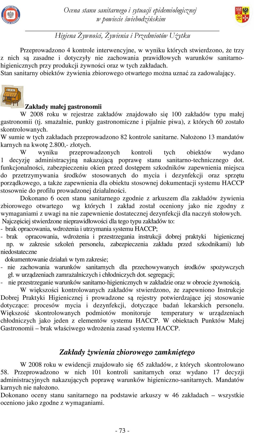 Zakłady małej gastronomii W 2008 roku w rejestrze zakładów znajdowało się 100 zakładów typu małej gastronomii (tj.