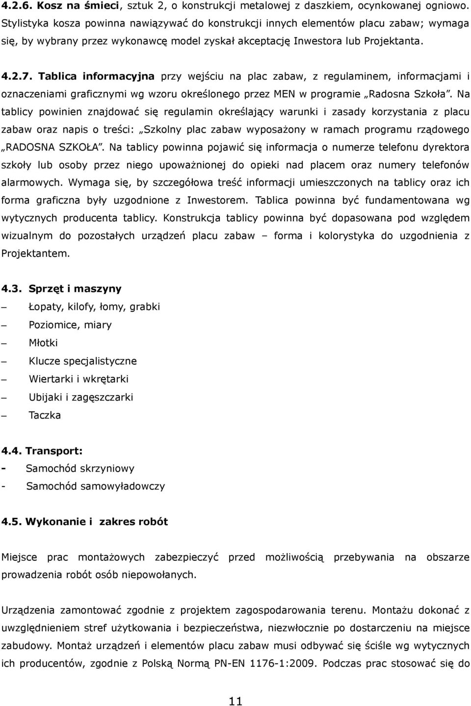 Tablica informacyjna przy wejściu na plac zabaw, z regulaminem, informacjami i oznaczeniami graficznymi wg wzoru określonego przez MEN w programie Radosna Szkoła.