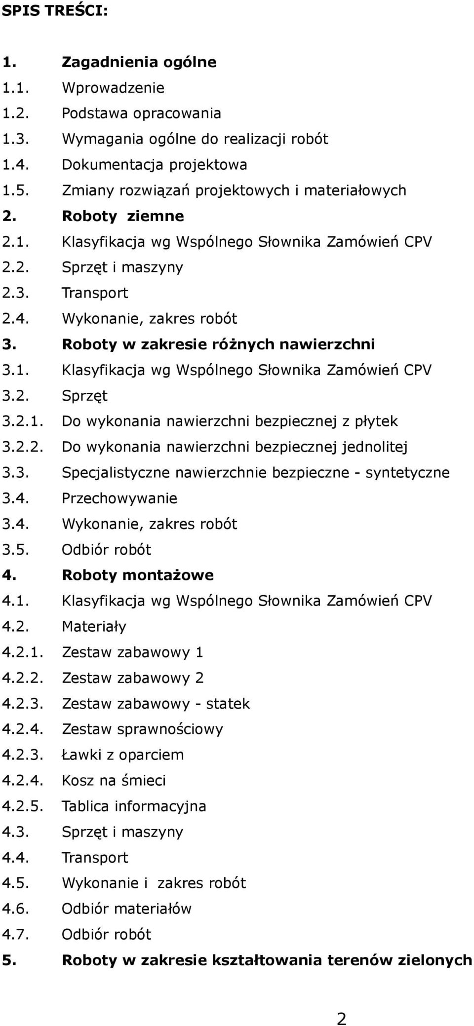 Roboty w zakresie różnych nawierzchni 3.1. Klasyfikacja wg Wspólnego Słownika Zamówień CPV 3.2. Sprzęt 3.2.1. Do wykonania nawierzchni bezpiecznej z płytek 3.2.2. Do wykonania nawierzchni bezpiecznej jednolitej 3.