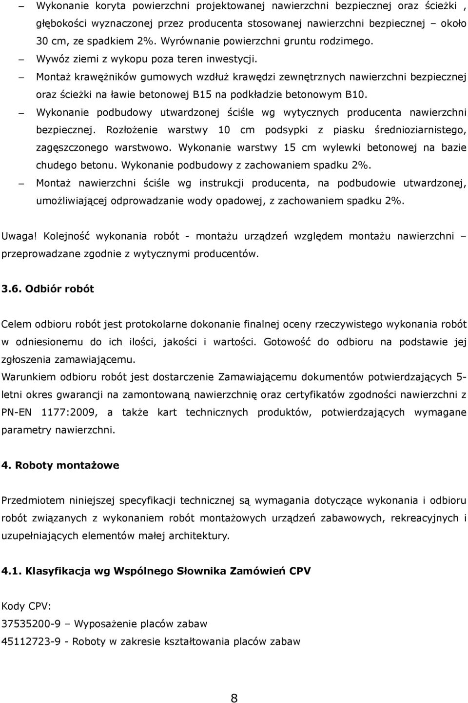 Montaż krawężników gumowych wzdłuż krawędzi zewnętrznych nawierzchni bezpiecznej oraz ścieżki na ławie betonowej B15 na podkładzie betonowym B10.