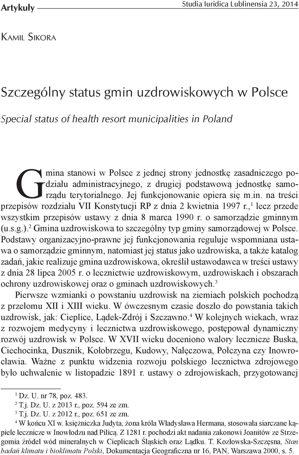 , 1 lecz przede wszystkim przepisów ustawy z dnia 8 marca 1990 r. o samorządzie gminnym (u.s.g.). 2 Gmina uzdrowiskowa to szczególny typ gminy samorządowej w Polsce.