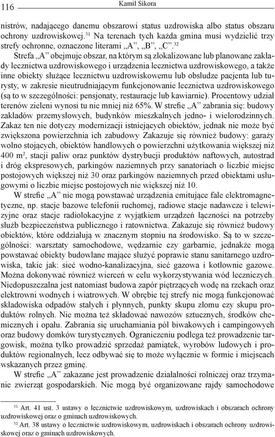 lub obsłudze pacjenta lub turysty, w zakresie nieutrudniającym funkcjonowanie lecznictwa uzdrowiskowego (są to w szczególności: pensjonaty, restauracje lub kawiarnie).