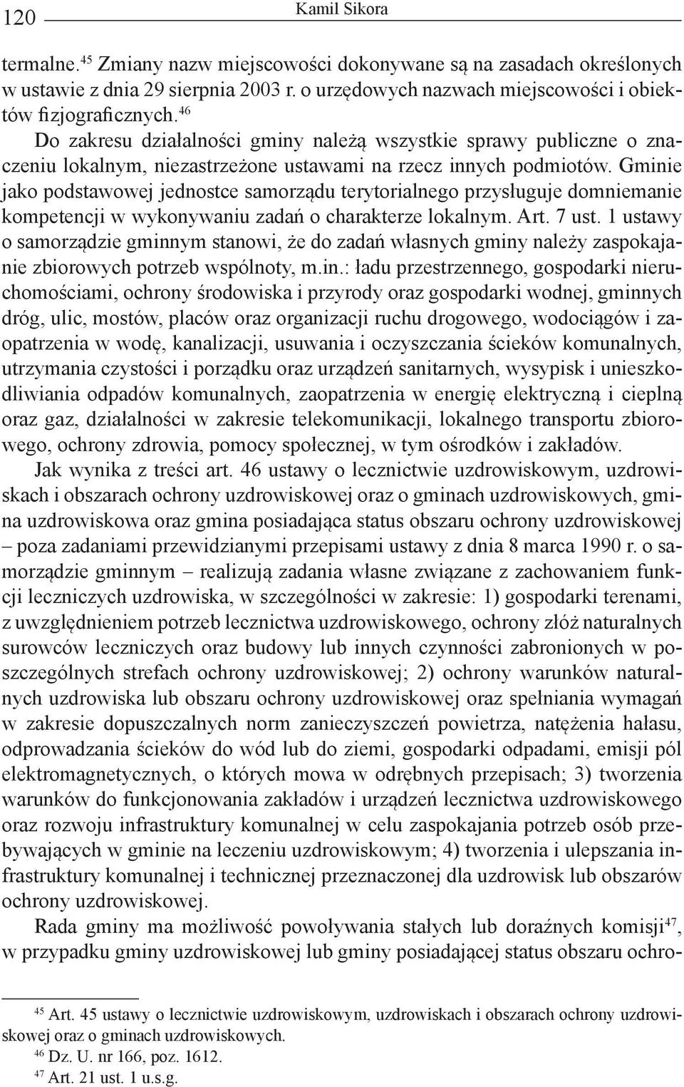 Gminie jako podstawowej jednostce samorządu terytorialnego przysługuje domniemanie kompetencji w wykonywaniu zadań o charakterze lokalnym. Art. 7 ust.