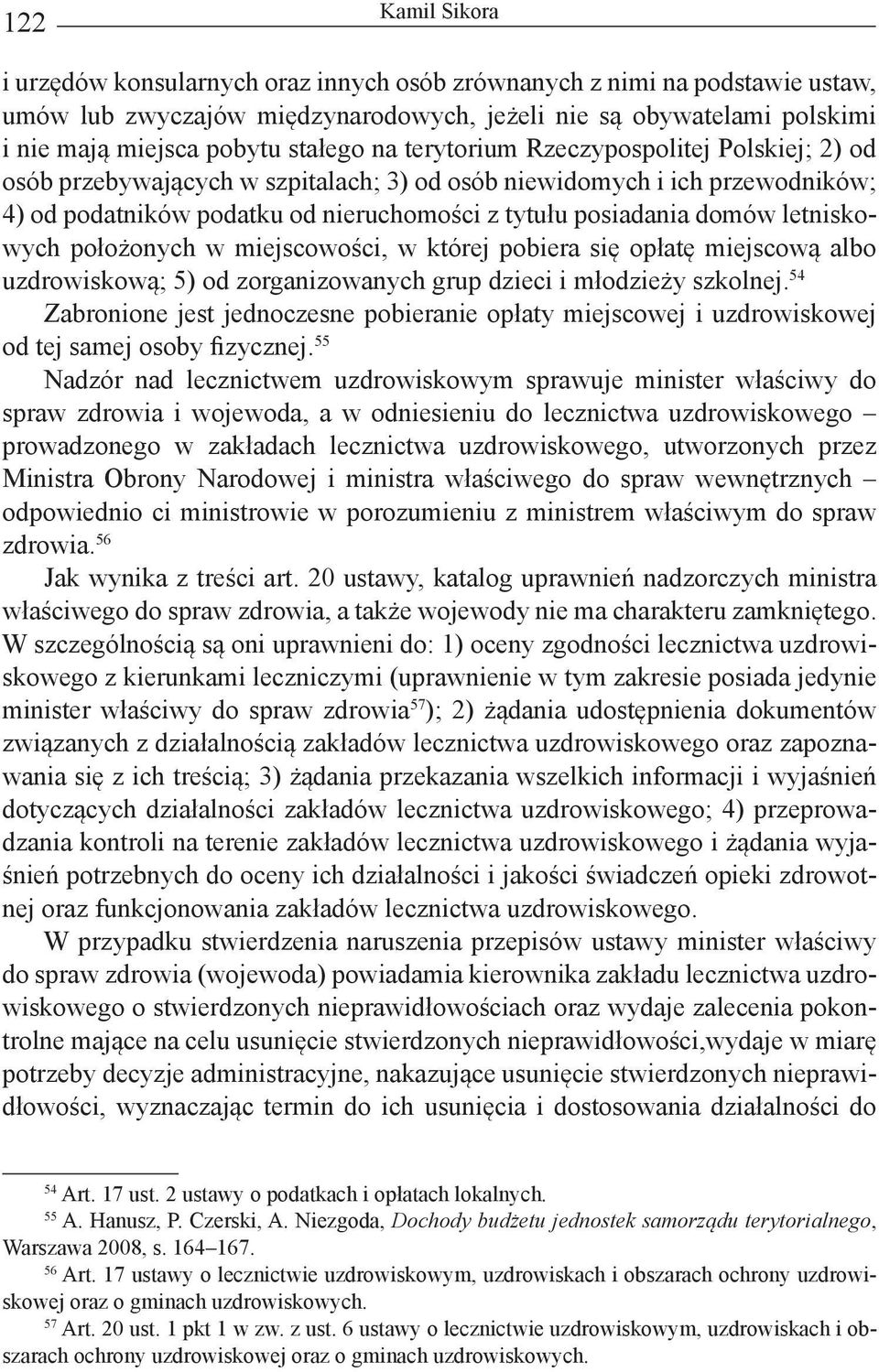 letniskowych położonych w miejscowości, w której pobiera się opłatę miejscową albo uzdrowiskową; 5) od zorganizowanych grup dzieci i młodzieży szkolnej.