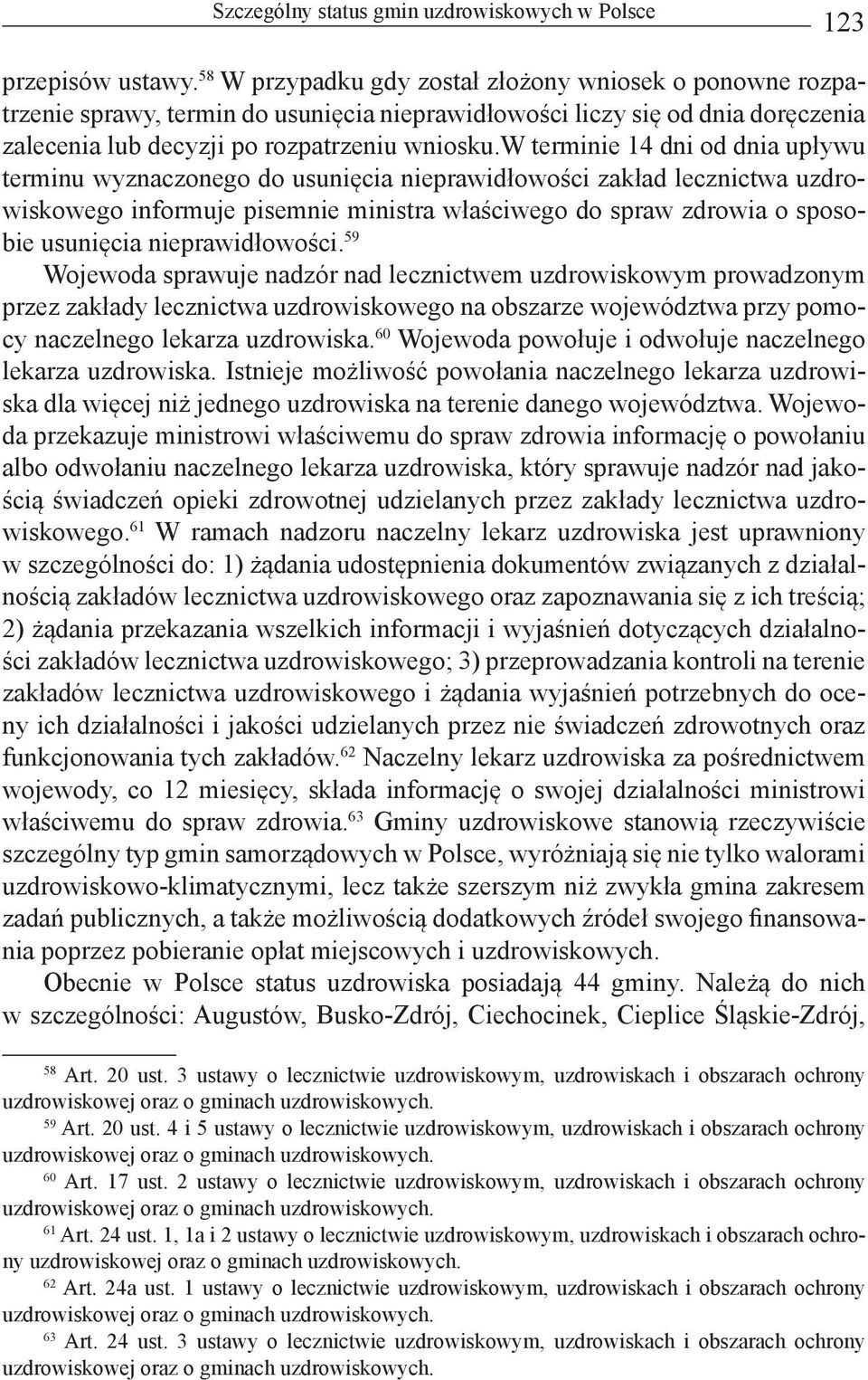 w terminie 14 dni od dnia upływu terminu wyznaczonego do usunięcia nieprawidłowości zakład lecznictwa uzdrowiskowego informuje pisemnie ministra właściwego do spraw zdrowia o sposobie usunięcia
