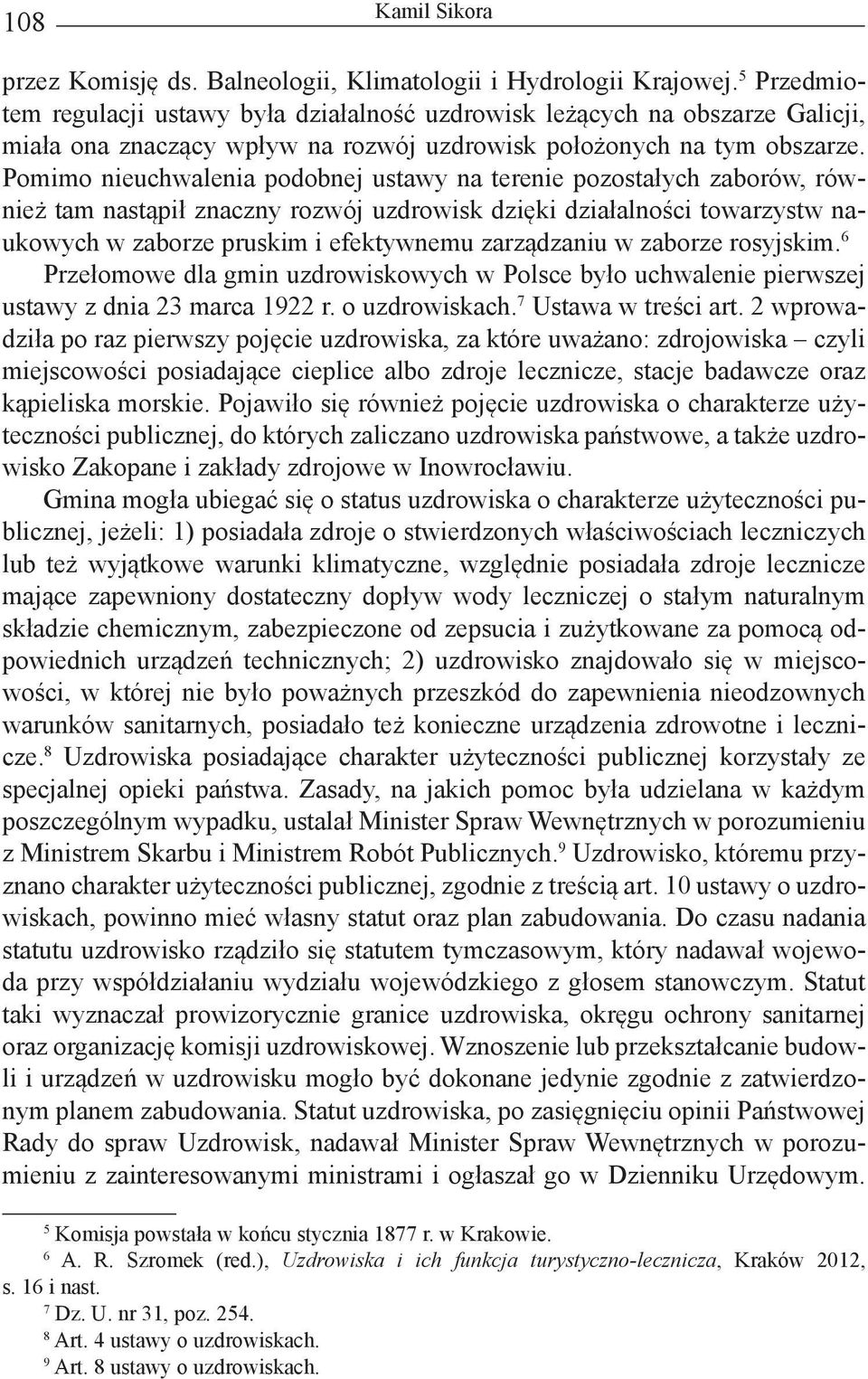 Pomimo nieuchwalenia podobnej ustawy na terenie pozostałych zaborów, również tam nastąpił znaczny rozwój uzdrowisk dzięki działalności towarzystw naukowych w zaborze pruskim i efektywnemu zarządzaniu