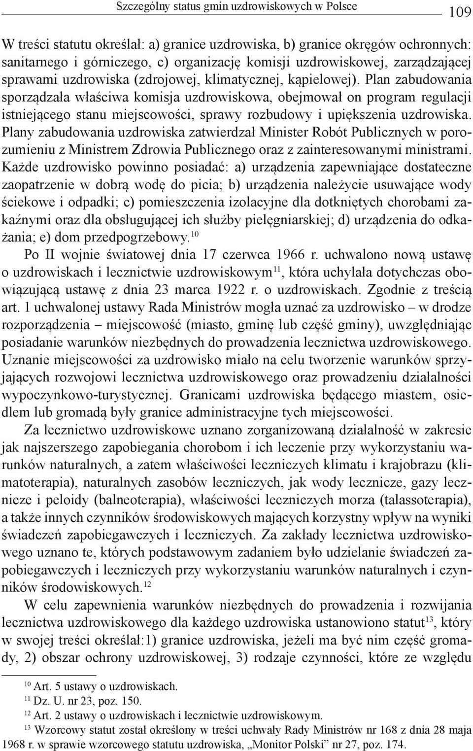 Plan zabudowania sporządzała właściwa komisja uzdrowiskowa, obejmował on program regulacji istniejącego stanu miejscowości, sprawy rozbudowy i upiększenia uzdrowiska.