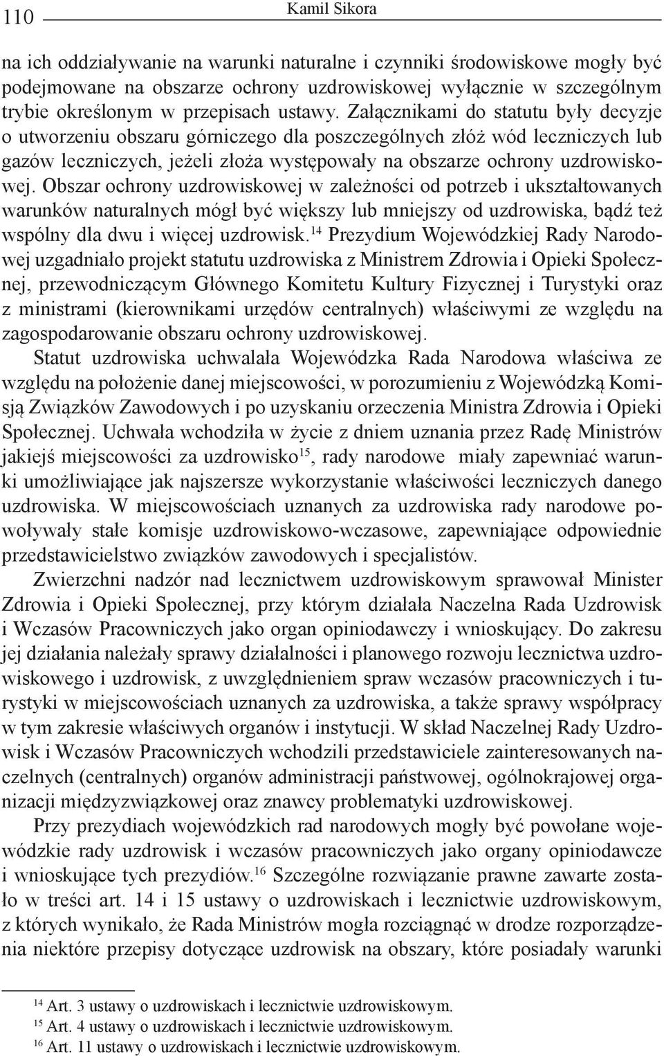 Obszar ochrony uzdrowiskowej w zależności od potrzeb i ukształtowanych warunków naturalnych mógł być większy lub mniejszy od uzdrowiska, bądź też wspólny dla dwu i więcej uzdrowisk.