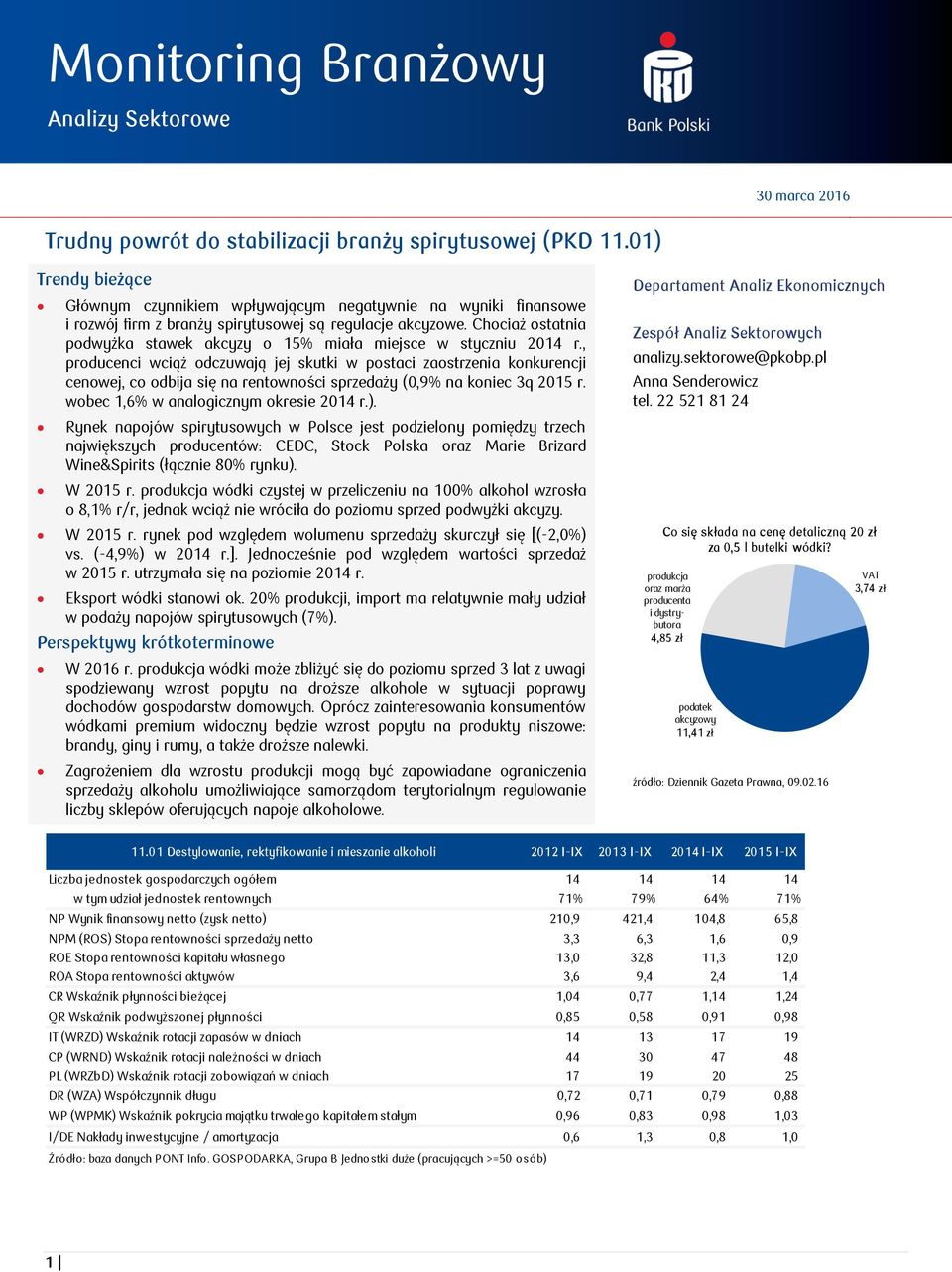 , producenci wciąż odczuwają jej skutki w postaci zaostrzenia konkurencji cenowej, co odbija się na rentowności sprzedaży (,9% na koniec 3q 215 r. wobec 1,6% w analogicznym okresie 214 r.).