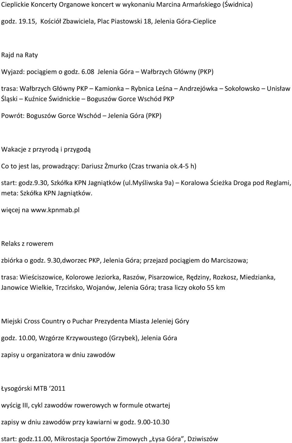 Wschód Jelenia Góra (PKP) Wakacje z przyrodą i przygodą Co to jest las, prowadzący: Dariusz Żmurko (Czas trwania ok.4-5 h) start: godz.9.30, Szkółka KPN Jagniątków (ul.
