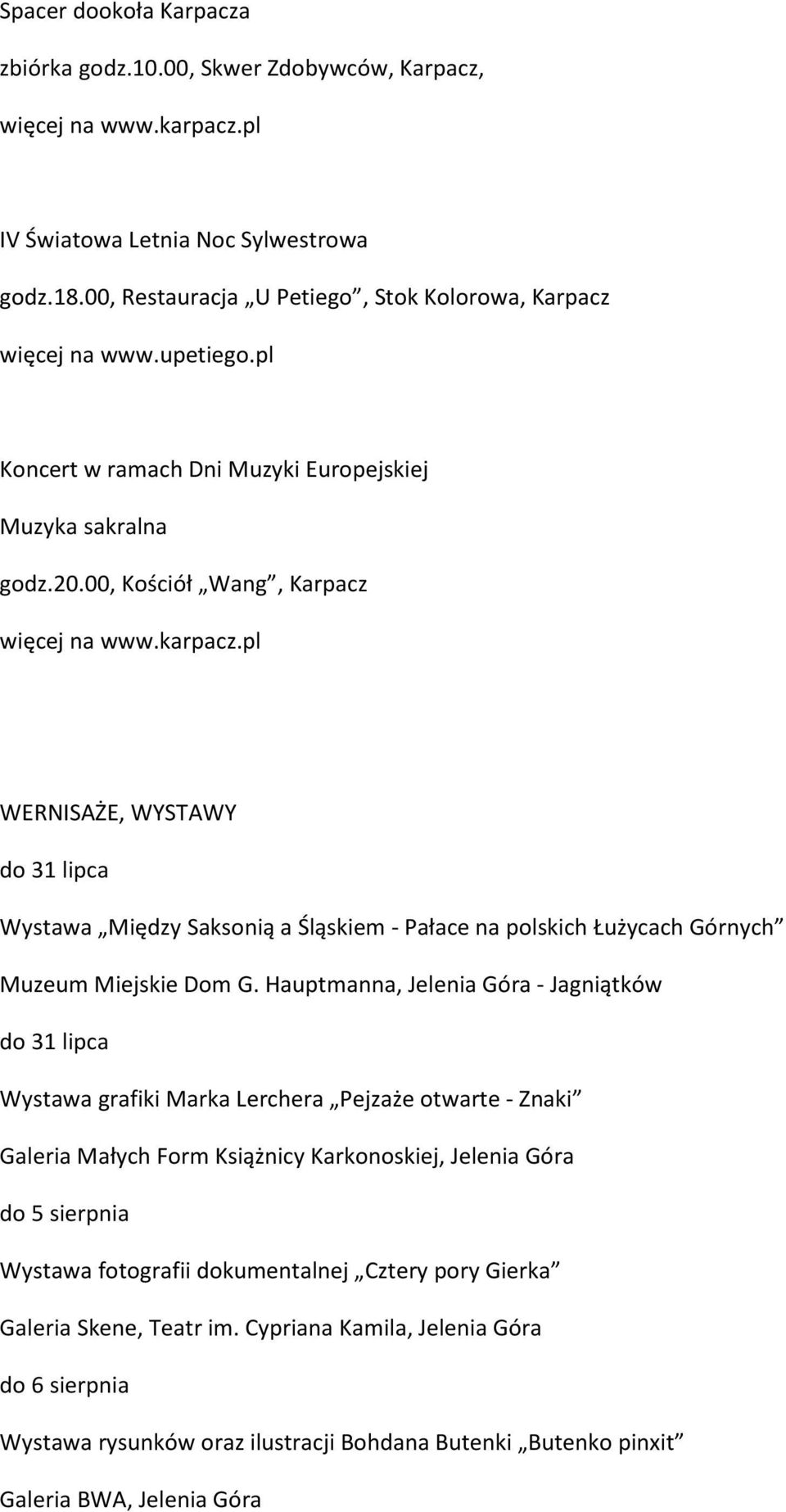 00, Kościół Wang, Karpacz WERNISAŻE, WYSTAWY do 31 lipca Wystawa Między Saksonią a Śląskiem - Pałace na polskich Łużycach Górnych Muzeum Miejskie Dom G.