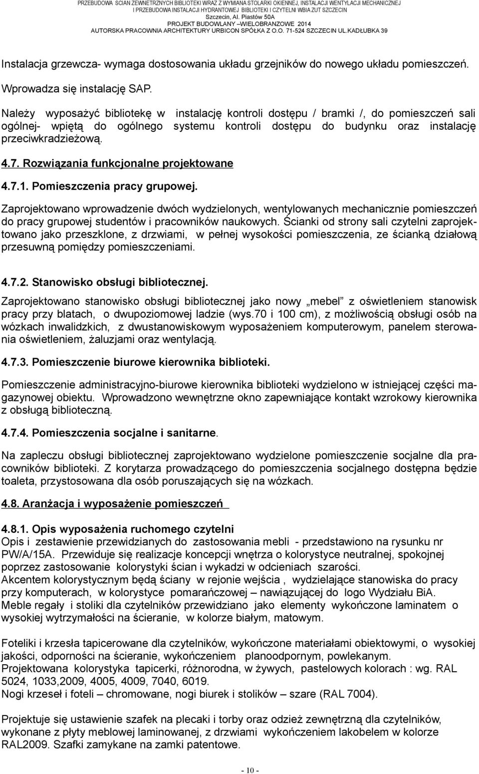 KADŁUBKA 39 Instalacja grzewcza- wymaga dostosowania układu grzejników do nowego układu pomieszczeń. Wprowadza się instalację SAP.