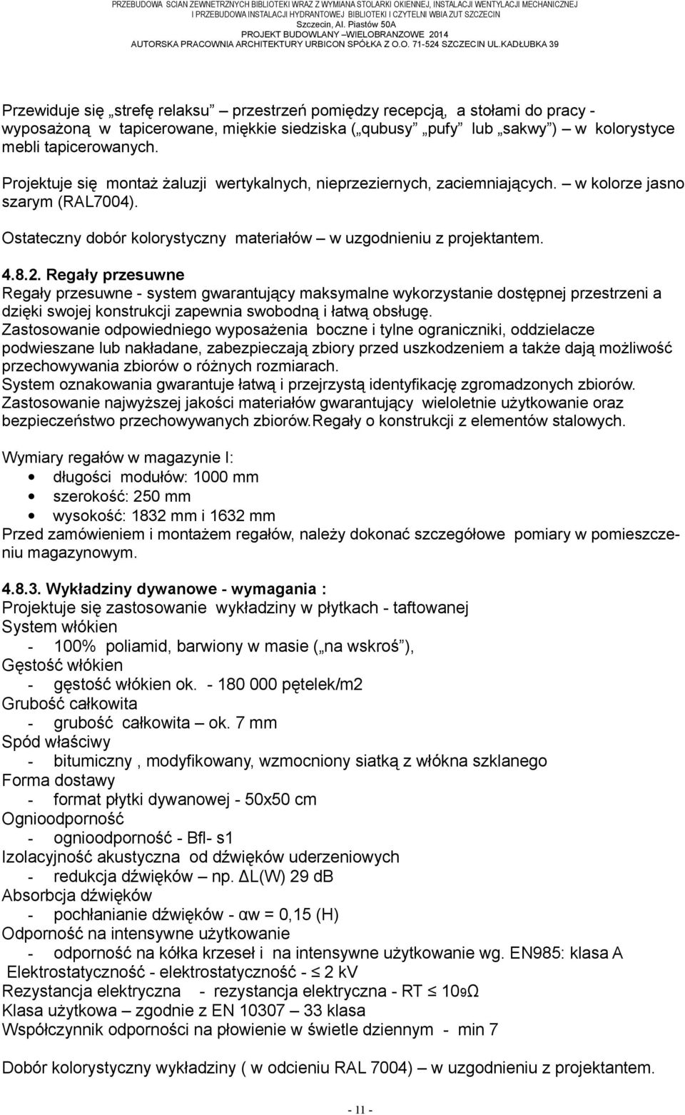KADŁUBKA 39 Przewiduje się strefę relaksu przestrzeń pomiędzy recepcją, a stołami do pracy - wyposażoną w tapicerowane, miękkie siedziska ( qubusy pufy lub sakwy ) w kolorystyce mebli tapicerowanych.