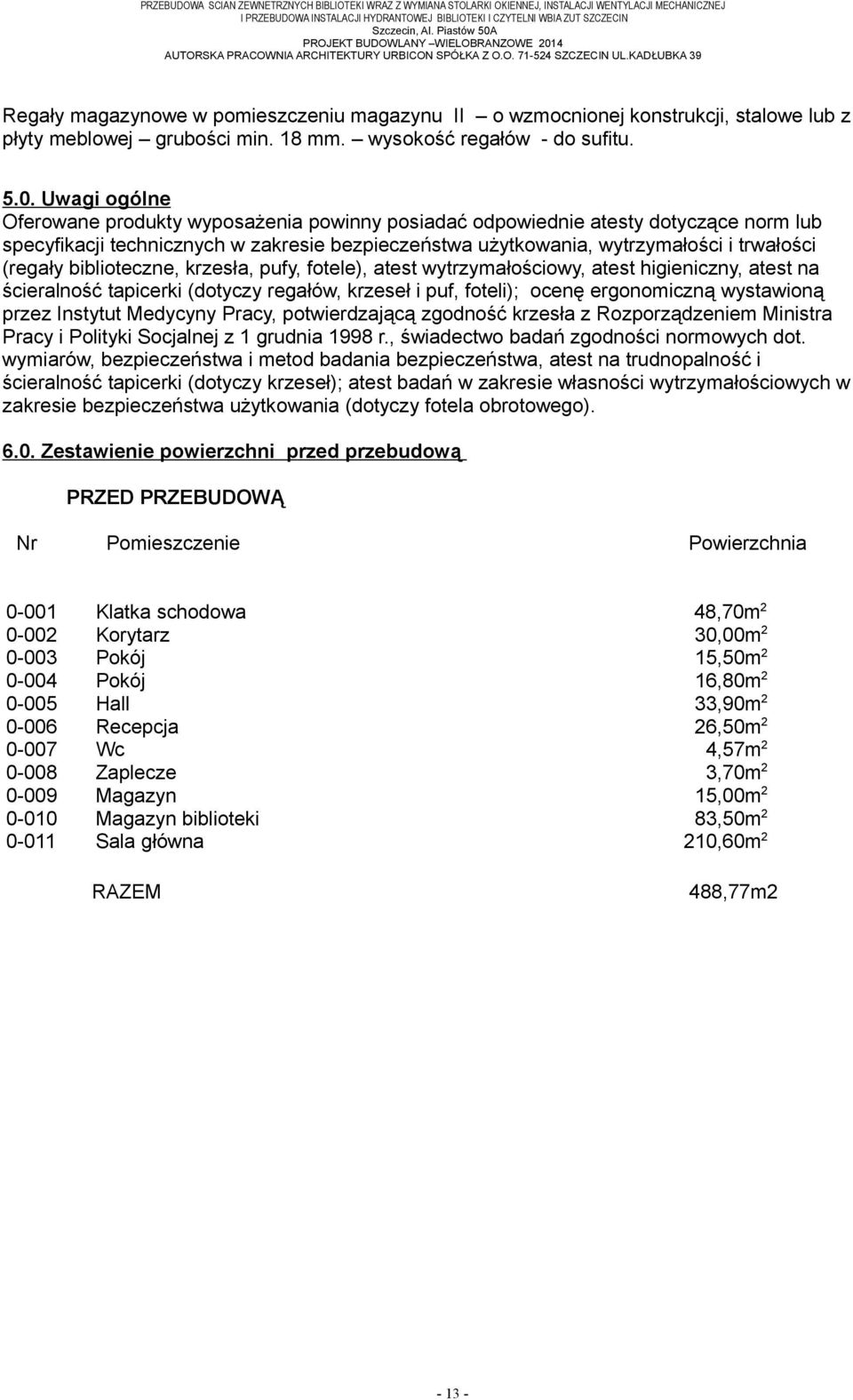 KADŁUBKA 39 Regały magazynowe w pomieszczeniu magazynu II o wzmocnionej konstrukcji, stalowe lub z płyty meblowej grubości min. 18 mm. wysokość regałów - do sufitu. 5.0.