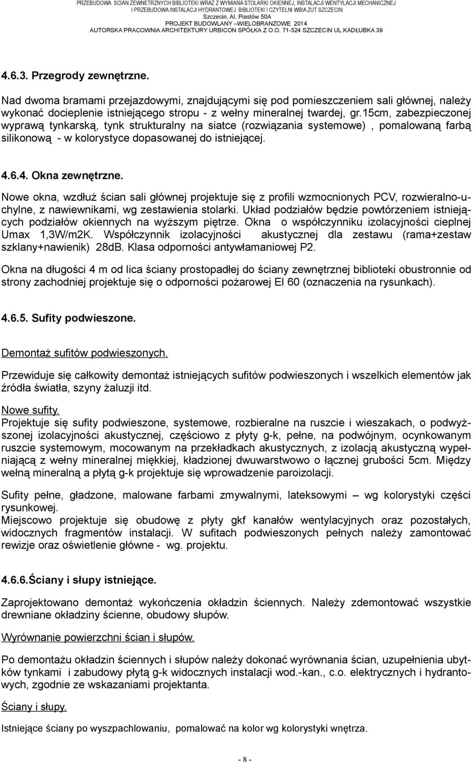 Nad dwoma bramami przejazdowymi, znajdującymi się pod pomieszczeniem sali głównej, należy wykonać docieplenie istniejącego stropu - z wełny mineralnej twardej, gr.