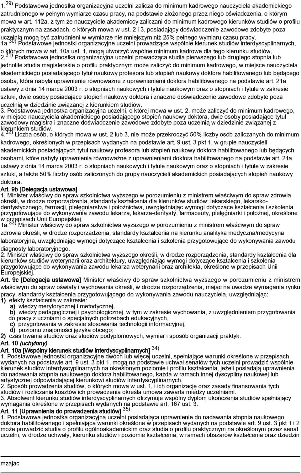 2 i 3, posiadający doświadczenie zawodowe zdobyte poza uczelnią mogą być zatrudnieni w wymiarze nie mniejszym niż 25% pełnego wymiaru czasu pracy. 1a.