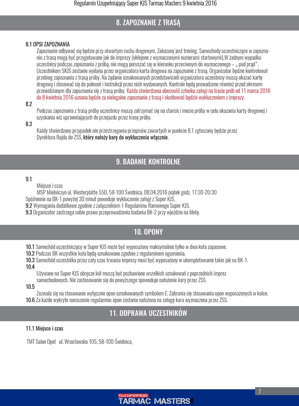 w żadnym wypadku uczestnicy podczas zapoznania z próbą, nie mogą poruszać się w kierunku przeciwnym do wyznaczonego pod prąd.