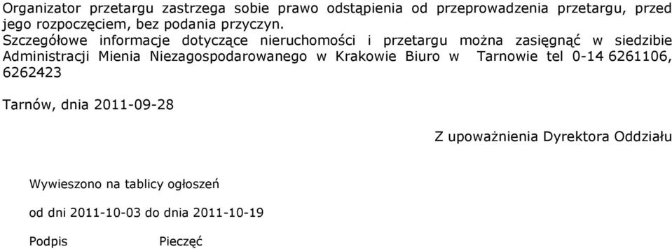 Szczegóùowe informacje dotycz¹ce nieruchomoœci i przetargu mo na zasiêgn¹ã w siedzibie Administracji Mienia