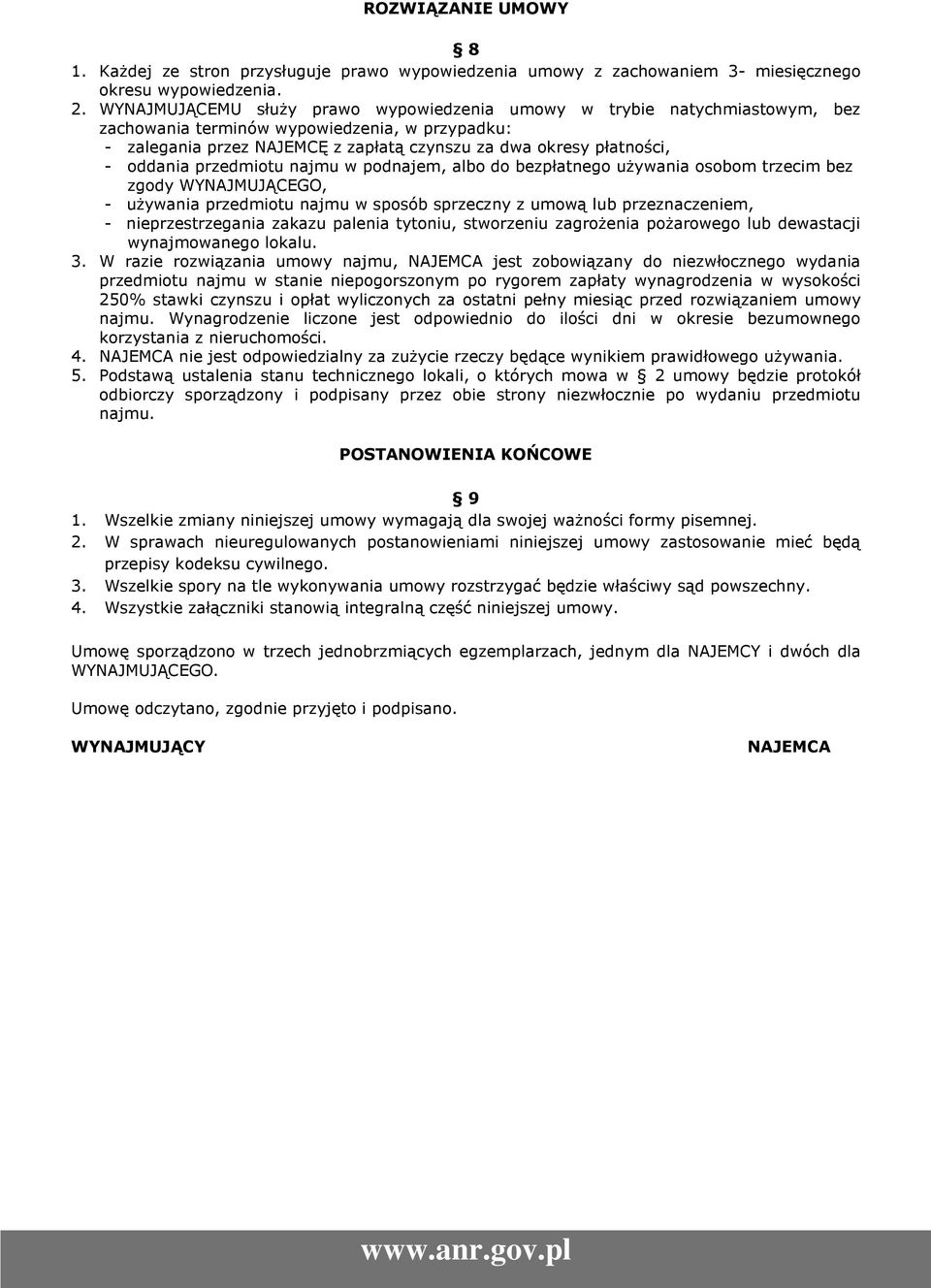 oddania przedmiotu najmu w podnajem, albo do bezpłatnego używania osobom trzecim bez zgody WYNAJMUJĄCEGO, - używania przedmiotu najmu w sposób sprzeczny z umową lub przeznaczeniem, -