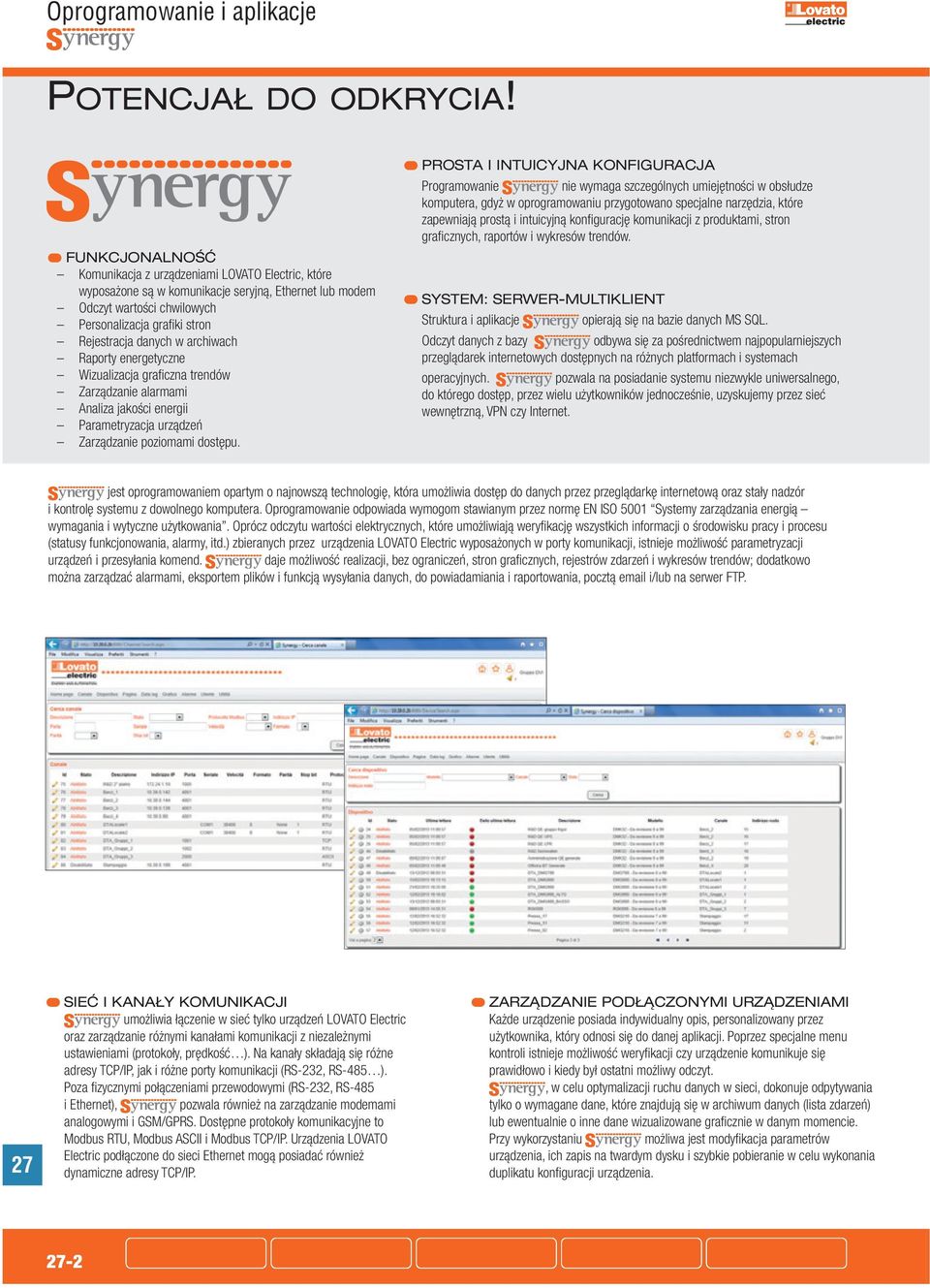 archiwach Raporty energetyczne Wizualizacja graficzna trendów Zarządzanie alarmami Analiza jakości energii Parametryzacja urządzeń Zarządzanie poziomami dostępu.