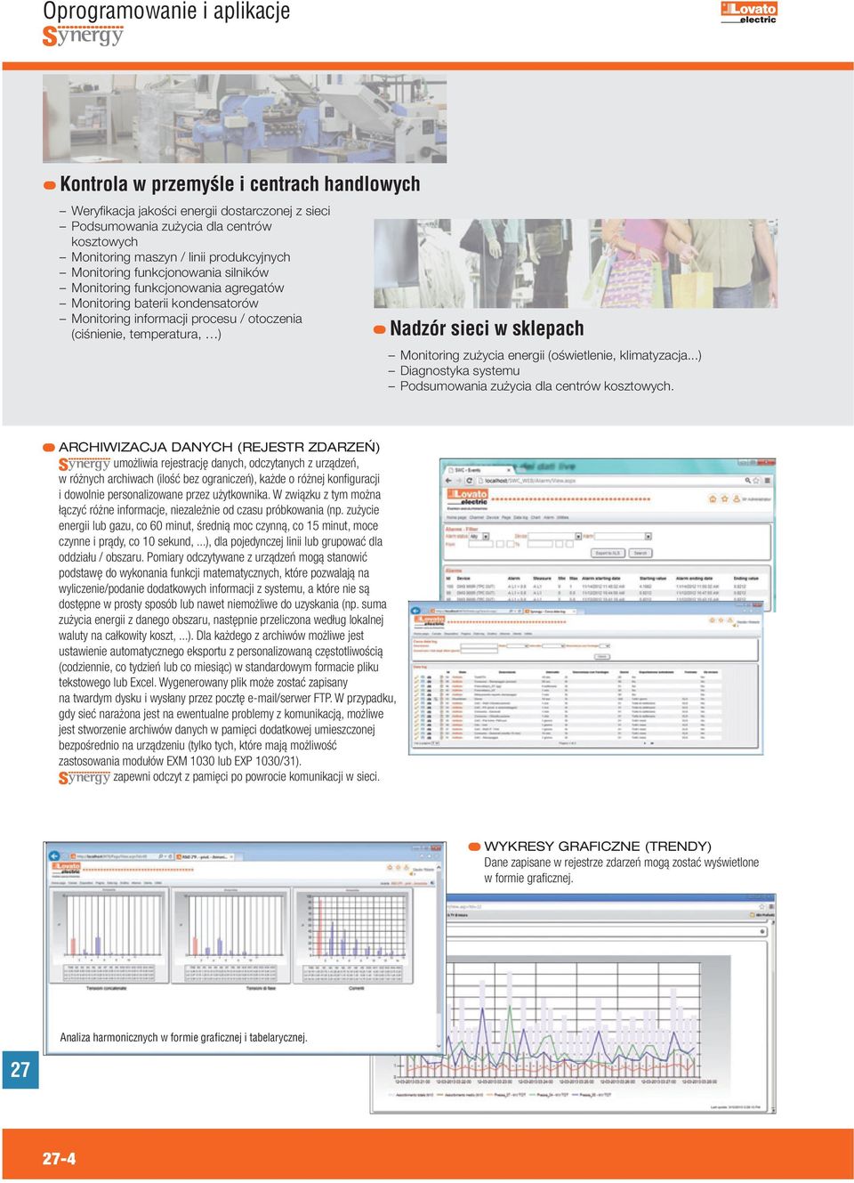 zużycia energii (oświetlenie, klimatyzacja...) Diagnostyka systemu Podsumowania zużycia dla centrów kosztowych.