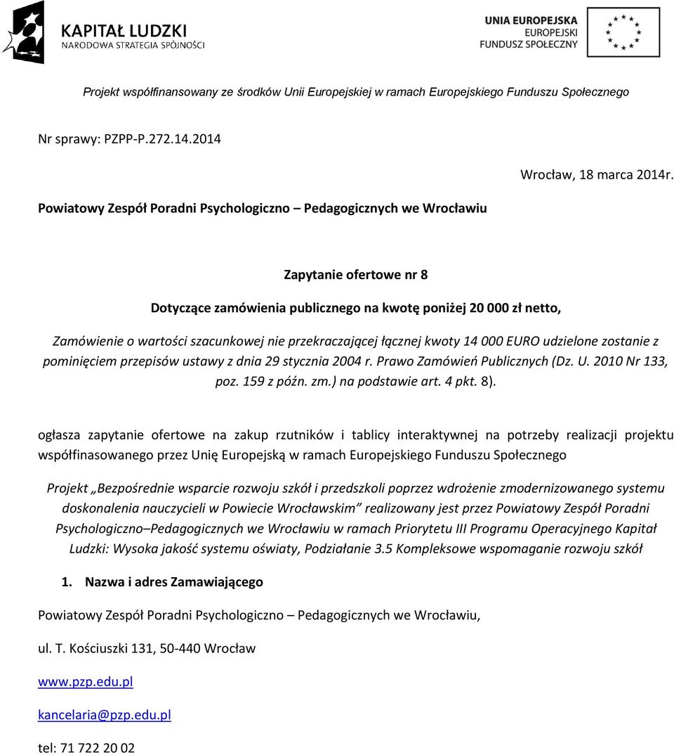 pominięciem przepisów ustawy z dnia 29 stycznia 2004 r. Prawo Zamówień Publicznych (Dz. U. 2010 Nr 133, poz. 159 z późn. zm.) na podstawie art. 4 pkt. 8).
