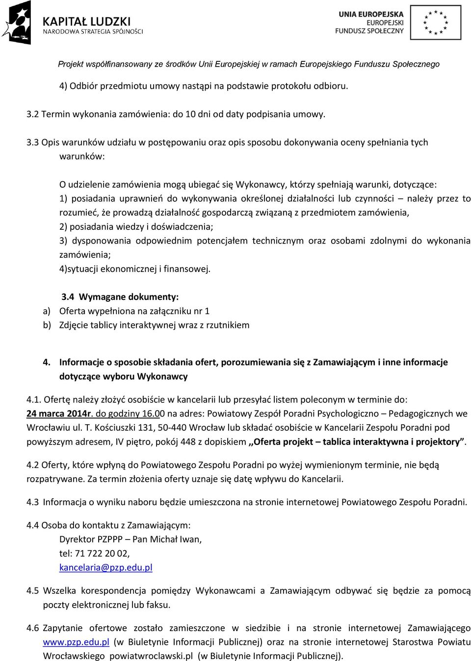 3 Opis warunków udziału w postępowaniu oraz opis sposobu dokonywania oceny spełniania tych warunków: O udzielenie zamówienia mogą ubiegać się Wykonawcy, którzy spełniają warunki, dotyczące: 1)