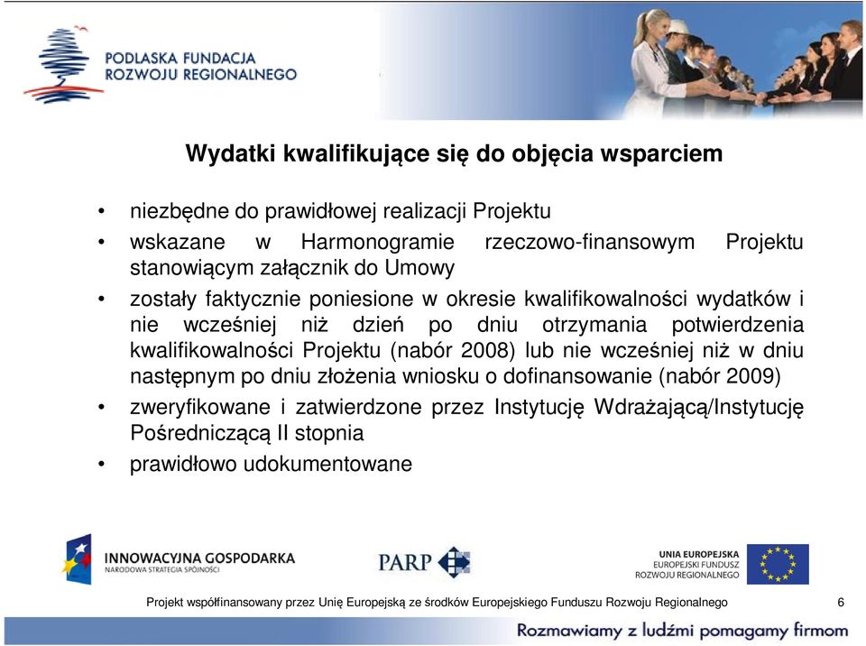 Projektu (nabór 2008) lub nie wcze niej ni w dniu nast pnym po dniu z enia wniosku o dofinansowanie (nabór 2009) zweryfikowane i zatwierdzone przez Instytucj