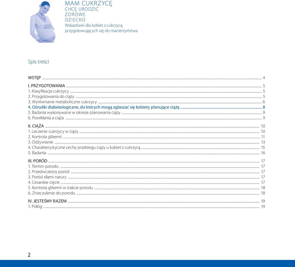 Badania wykonywane w okresie planowania ciąży... 9 6. Powikłania a ciąża... 9 II. CIĄŻA... 10 1. Leczenie cukrzycy w ciąży... 10 2. Kontrola glikemii... 11 3. Odżywianie... 13 4.