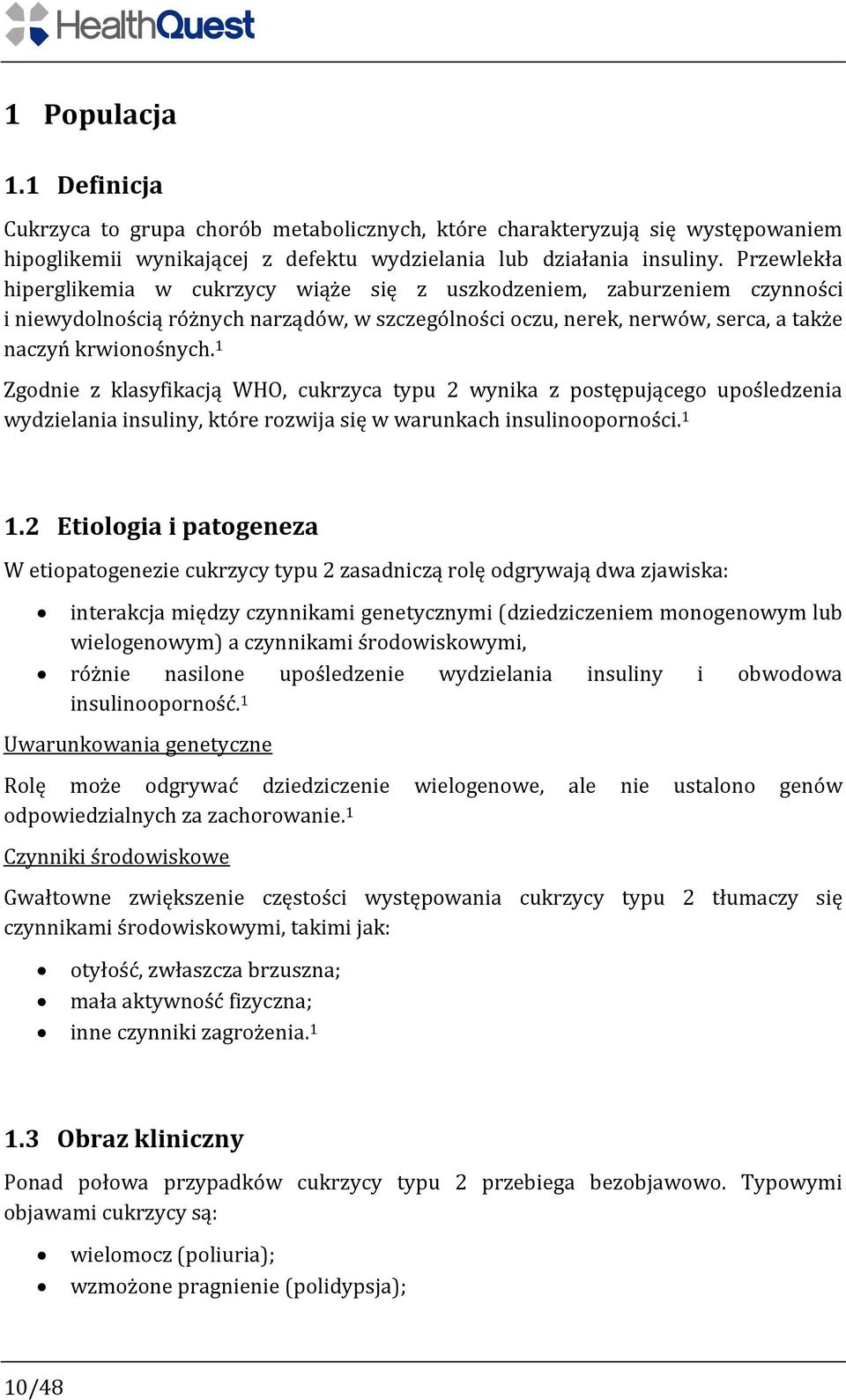 1 Zgodnie z klasyfikacją WHO, cukrzyca typu 2 wynika z postępującego upośledzenia wydzielania insuliny, które rozwija się w warunkach insulinooporności. 1 1.