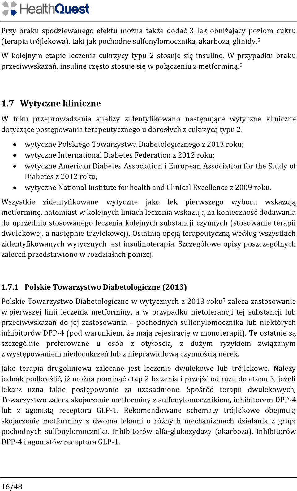 7 Wytyczne kliniczne W toku przeprowadzania analizy zidentyfikowano następujące wytyczne kliniczne dotyczące postępowania terapeutycznego u dorosłych z cukrzycą typu 2: wytyczne Polskiego Towarzystwa