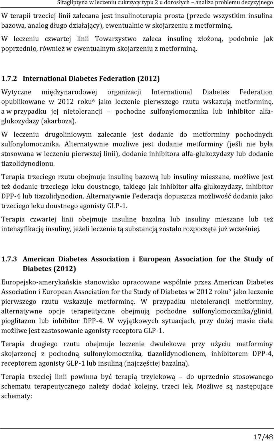 2 International Diabetes Federation (2012) Wytyczne międzynarodowej organizacji International Diabetes Federation opublikowane w 2012 roku 6 jako leczenie pierwszego rzutu wskazują metforminę, a w