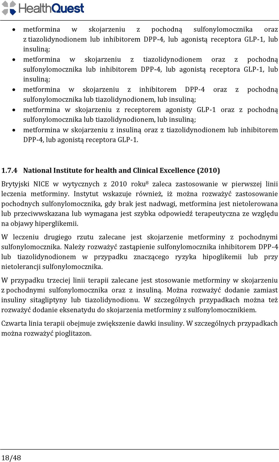 insuliną; metformina w skojarzeniu z receptorem agonisty GLP-1 oraz z pochodną sulfonylomocznika lub tiazolidynodionem, lub insuliną; metformina w skojarzeniu z insuliną oraz z tiazolidynodionem lub