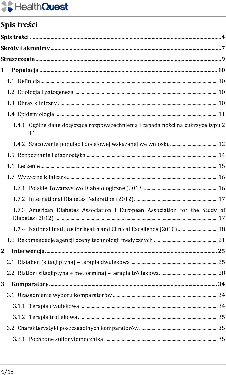 .. 16 1.7.2 International Diabetes Federation (2012)... 17 1.7.3 American Diabetes Association i European Association for the Study of Diabetes (2012)... 17 1.7.4 National Institute for health and Clinical Excellence (2010).