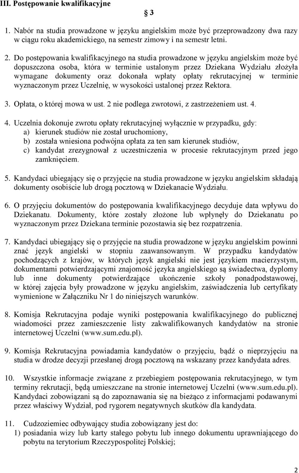 wpłaty opłaty rekrutacyjnej w terminie wyznaczonym przez Uczelnię, w wysokości ustalonej przez Rektora. 3. Opłata, o której mowa w ust. 2 nie podlega zwrotowi, z zastrzeżeniem ust. 4.