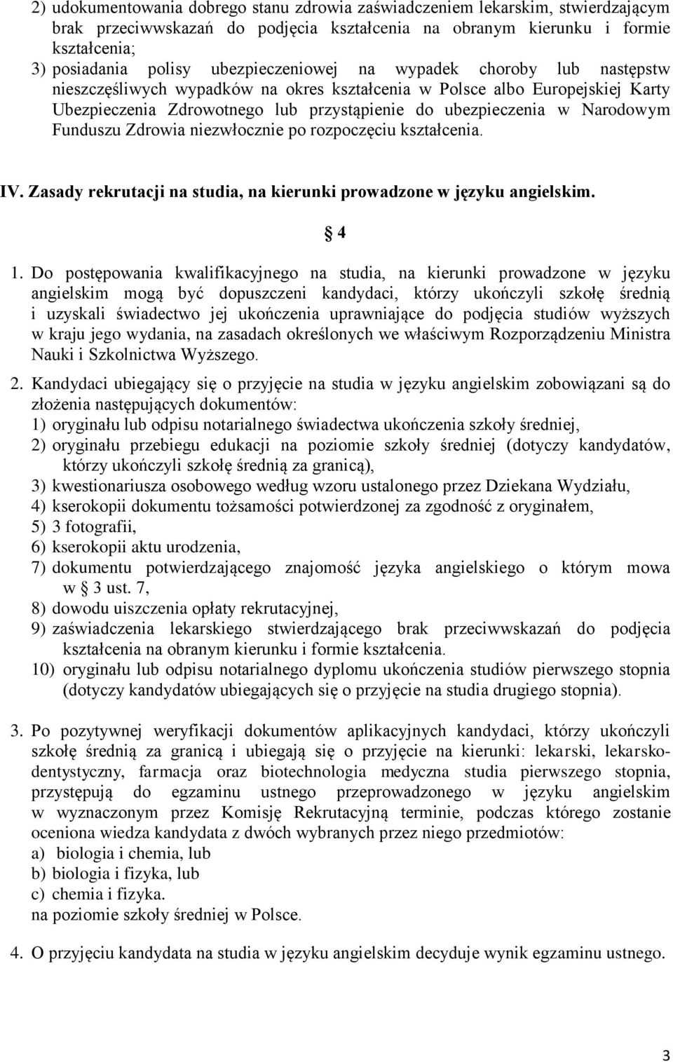 Narodowym Funduszu Zdrowia niezwłocznie po rozpoczęciu kształcenia. IV. Zasady rekrutacji na studia, na kierunki prowadzone w języku angielskim. 4 1.