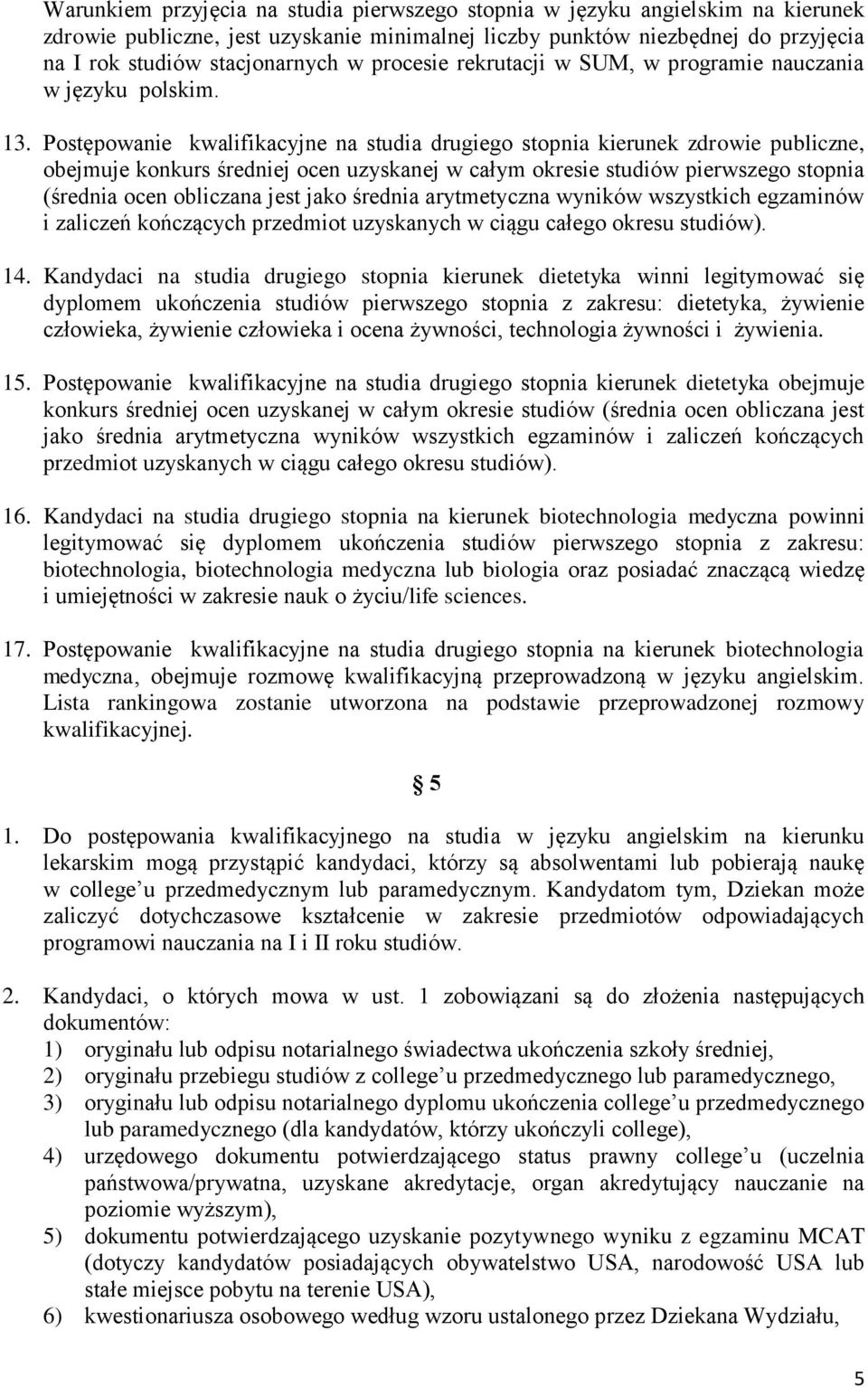 Postępowanie kwalifikacyjne na studia drugiego stopnia kierunek zdrowie publiczne, obejmuje konkurs średniej ocen uzyskanej w całym okresie studiów pierwszego stopnia (średnia ocen obliczana jest