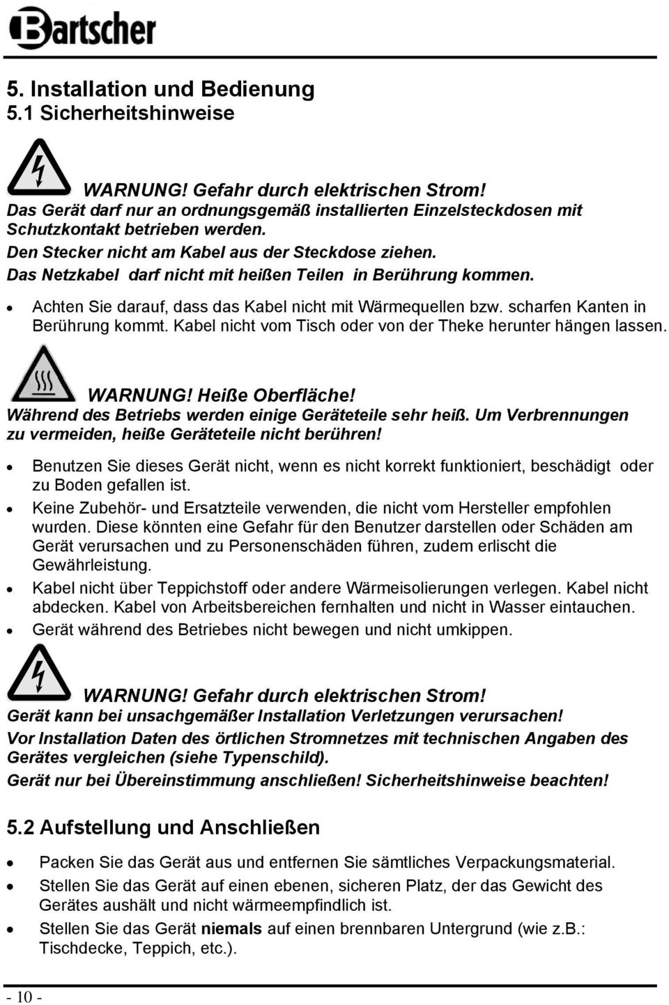 scharfen Kanten in Berührung kmmt. Kabel nicht vm Tisch der vn der Theke herunter hängen lassen. WARNUNG! Heiße Oberfläche! Während des Betriebs werden einige Geräteteile sehr heiß.
