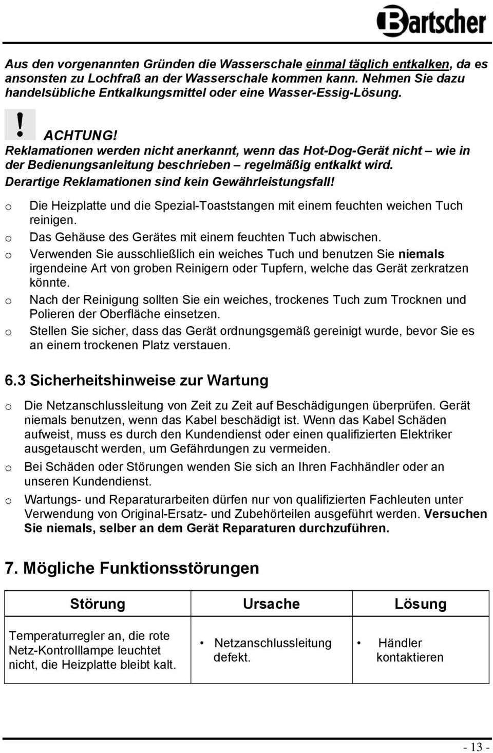 Reklamatinen werden nicht anerkannt, wenn das Ht-Dg-Gerät nicht wie in der Bedienungsanleitung beschrieben regelmäßig entkalkt wird. Derartige Reklamatinen sind kein Gewährleistungsfall!