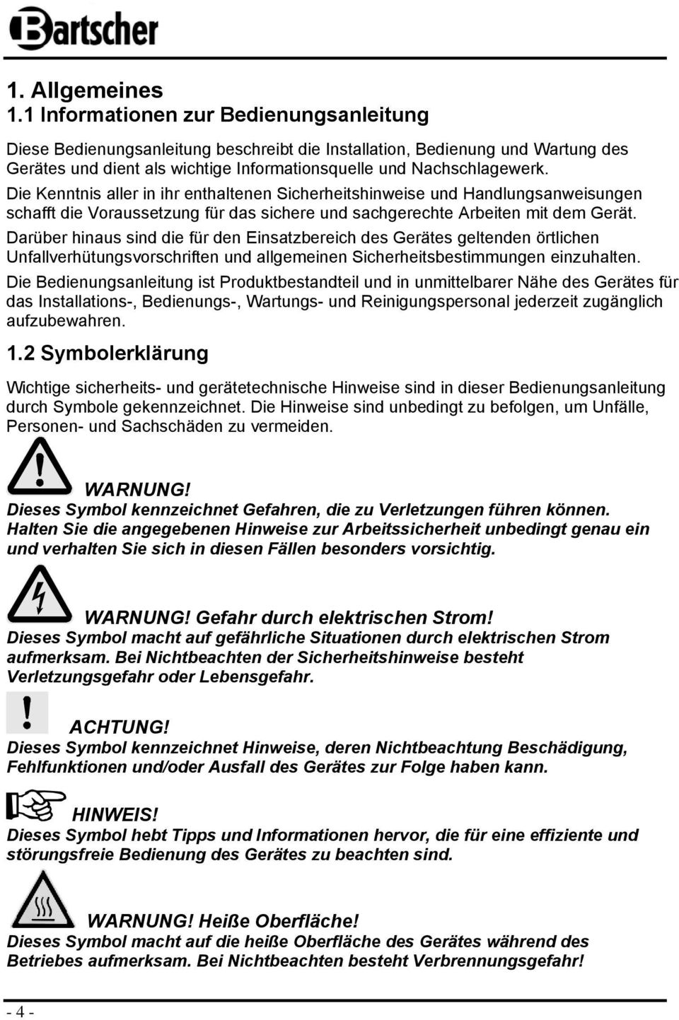 Die Kenntnis aller in ihr enthaltenen Sicherheitshinweise und Handlungsanweisungen schafft die Vraussetzung für das sichere und sachgerechte Arbeiten mit dem Gerät.