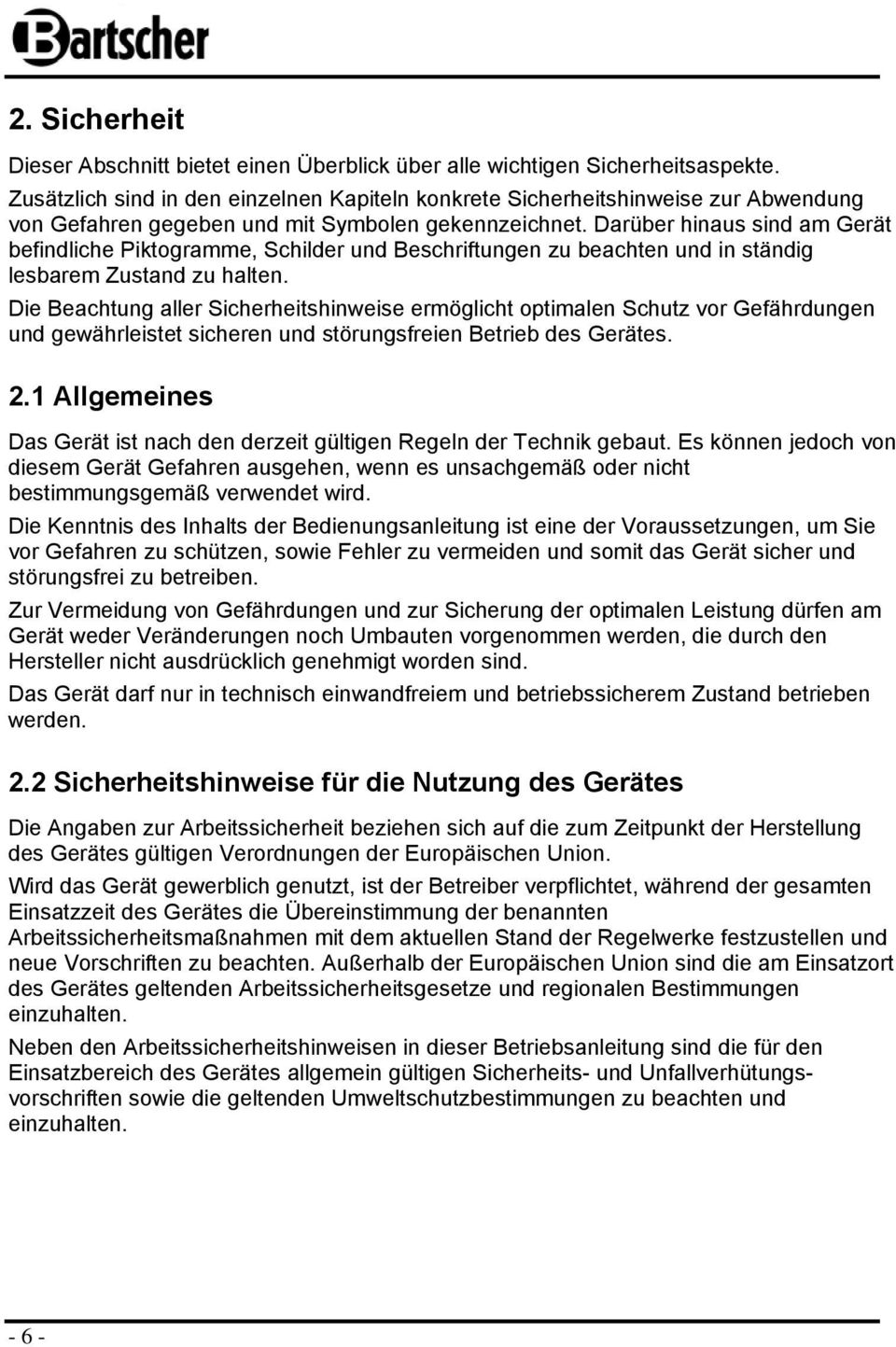 Darüber hinaus sind am Gerät befindliche Piktgramme, Schilder und Beschriftungen zu beachten und in ständig lesbarem Zustand zu halten.