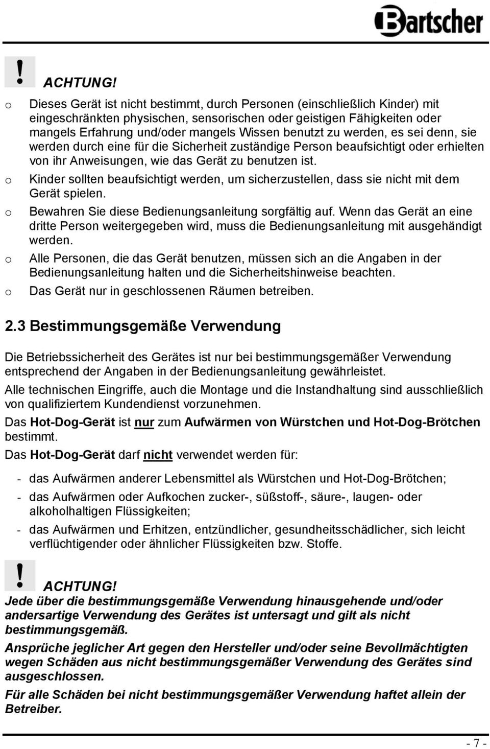 werden, es sei denn, sie werden durch eine für die Sicherheit zuständige Persn beaufsichtigt der erhielten vn ihr Anweisungen, wie das Gerät zu benutzen ist.