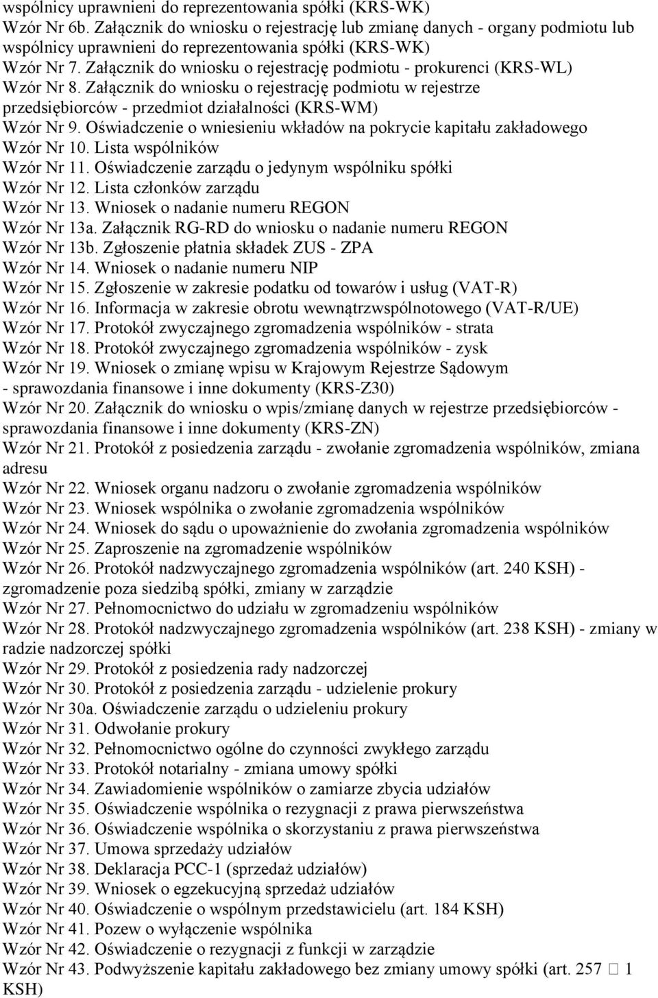 Załącznik do wniosku o rejestrację podmiotu - prokurenci (KRS-WL) Wzór Nr 8. Załącznik do wniosku o rejestrację podmiotu w rejestrze przedsiębiorców - przedmiot działalności (KRS-WM) Wzór Nr 9.